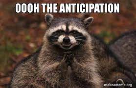 Oooh the anticipation - Evil Plotting Raccoon | Make a Meme